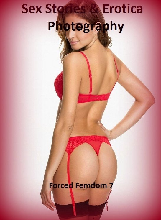 Sex Stories & Erotica Photography: Forced Femdom 7 ( Erotic Photography, Erotic Stories, Nude Photos, Naked , Adult Nudes, Breast, Domination, Bare Ass, Lesbian, She-male)