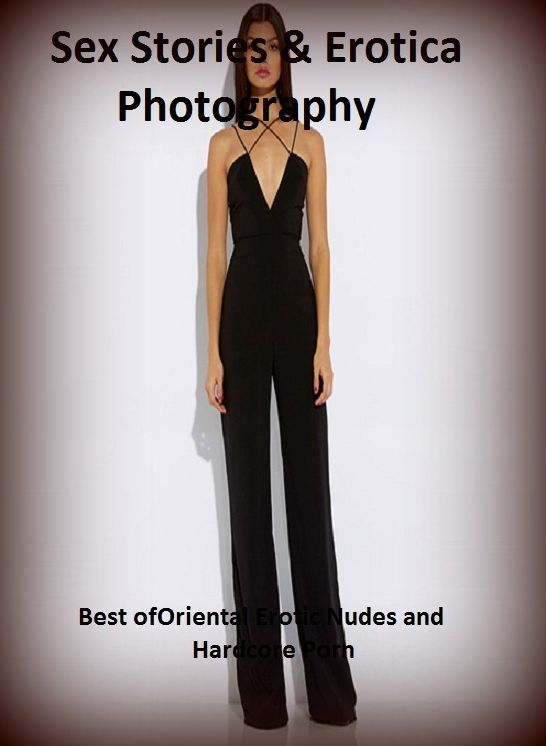 Sex Stories & Erotica Photography: Best of"Oriental Erotic Nudes and Hardcore Porn" ( Erotic Photography, Erotic Stories, Nude Photos, Naked , Adult Nudes, Breast, Domination, Bare Ass, Lesbian, She-male)