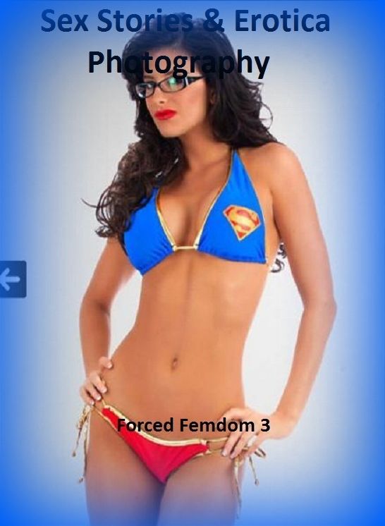 Sex Stories & Erotica Photography: Forced Femdom 3 ( Erotic Photography, Erotic Stories, Nude Photos, Naked , Adult Nudes, Breast, Domination, Bare Ass, Lesbian, She-male)