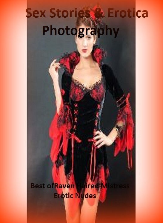 Sex Stories & Erotica Photography: Best of"Raven Haired Mistress Erotic Nudes" ( Erotic Photography, Erotic Stories, Nude Photos, Naked , Adult Nudes, Breast, Domination, Bare Ass, Lesbian, She-male)