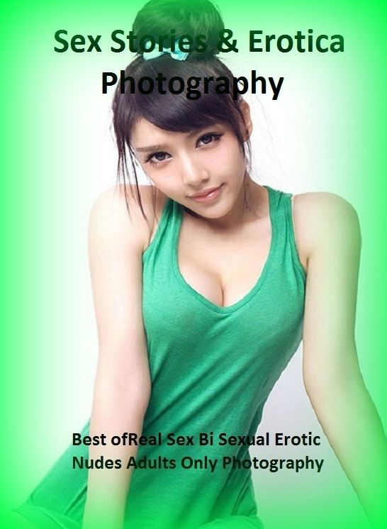 Sex Stories & Erotica Photography: Best of"Real Sex Bi Sexual Erotic Nudes Adults Only Photography" ( Erotic Photography, Erotic Stories, Nude Photos, Naked , Adult Nudes, Breast, Domination, Bare Ass, Lesbian, She-male)