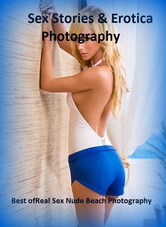 Sex Stories & Erotica Photography: Best of"Real Sex Nude Beach Photography" ( Erotic Photography, Erotic Stories, Nude Photos, Naked , Adult Nudes, Breast, Domination, Bare Ass, Lesbian, She-male)