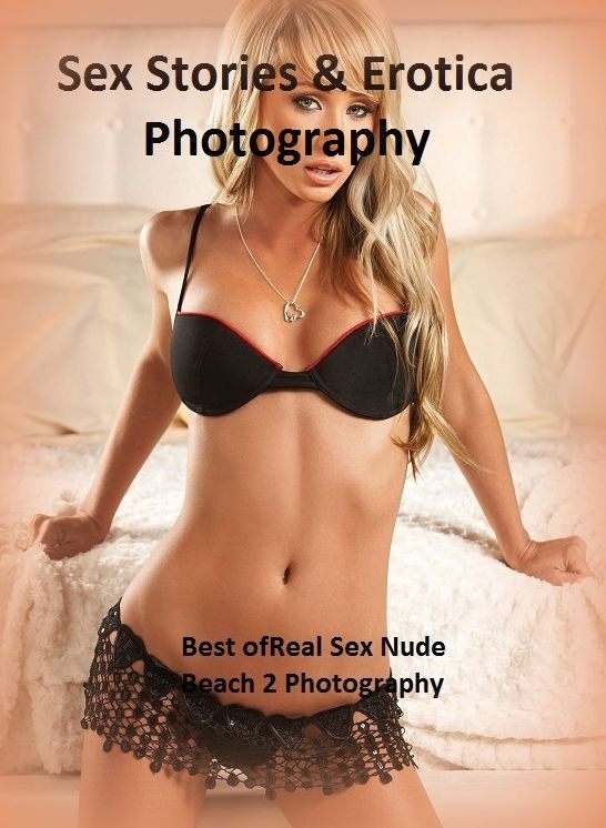 Sex Stories & Erotica Photography: Best of"Real Sex Nude Beach 2 Photography" ( Erotic Photography, Erotic Stories, Nude Photos, Naked , Adult Nudes, Breast, Domination, Bare Ass, Lesbian, She-male)