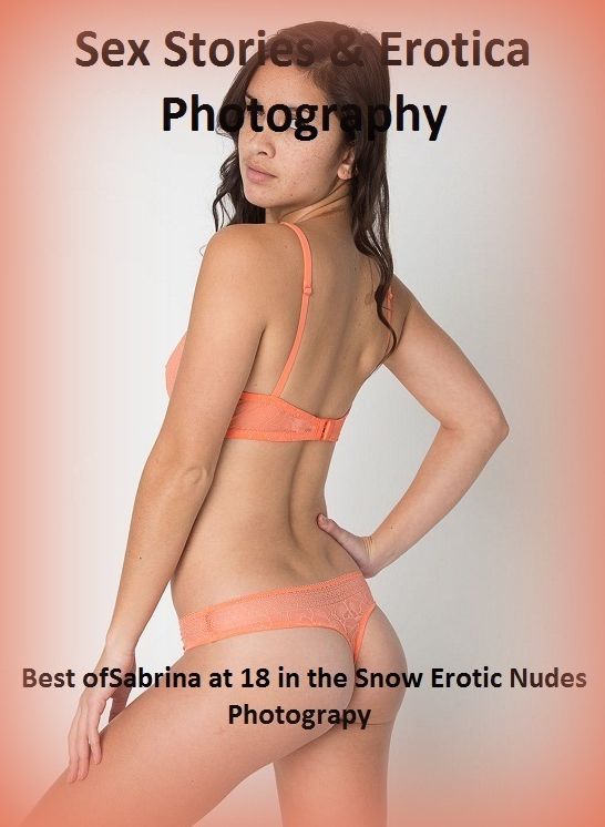 Sex Stories & Erotica Photography: Best of"Sabrina at 18 in the Snow Erotic Nudes Photograpy" ( Erotic Photography, Erotic Stories, Nude Photos, Naked , Adult Nudes, Breast, Domination, Bare Ass, Lesbian, She-male)