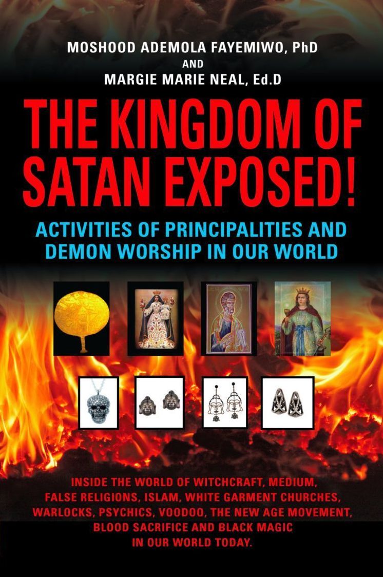 THE KINGDOM OF SATAN EXPOSED! Activities of Principalities and Demon Worship in our World - Inside The World of Witchcraft, Voodoo, Warlocks and Spiritual Warfare