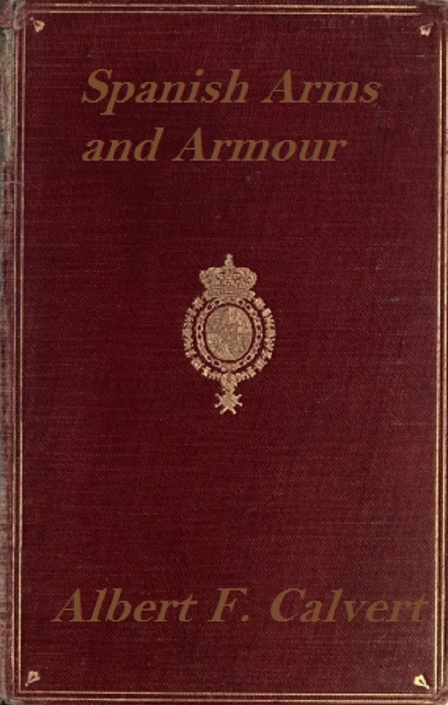 Spanish Arms and Armour: a Historical and Descriptive Account of the Royal Armoury of Madrid