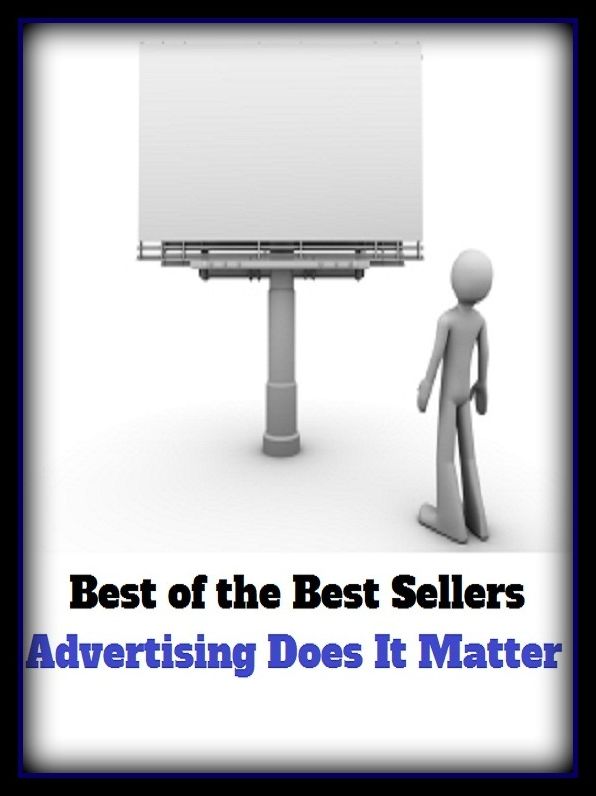 Best of the Best Sellers Advertising Does It Matter (announcemen, buildup, hype, announcing, displaying, pitch, ballyhoo, exhibiting, plug, billing, exhibition, posting, blasting, exposition)
