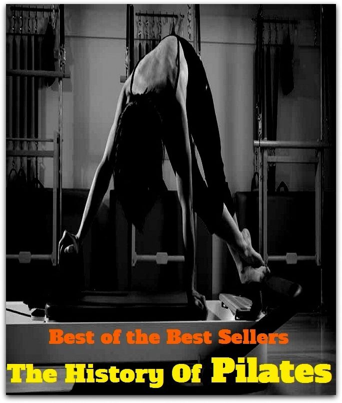 Best of the Best Sellers The History Of Pilates (health, vigor, kilter, strength, fettle, repair, shape, trim, body, pattern, shadow)