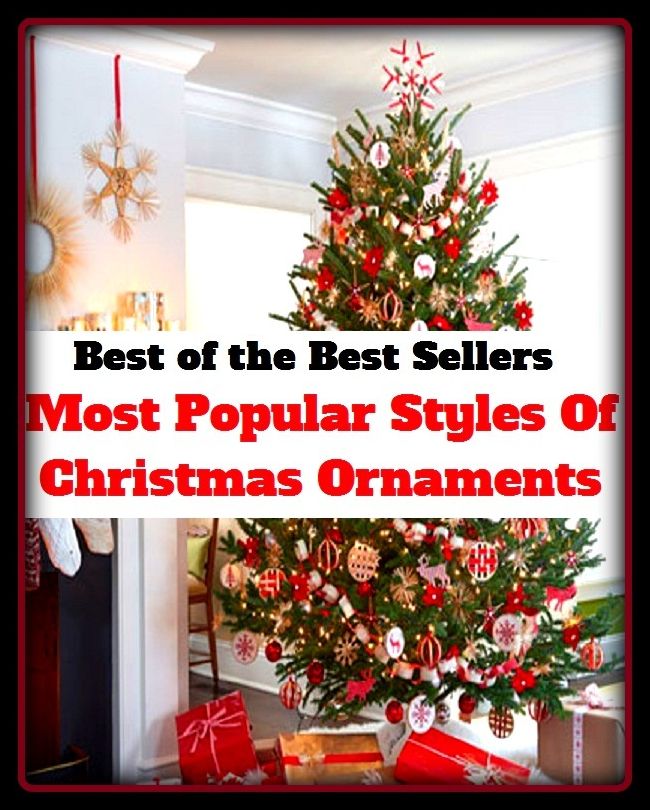 Best of The Best Sellers	Most Popular Styles Of Christmas Ornaments (decorate, adorn, embellish, trim, bedeck, festoon, grace, decorate, embellish, bedizen)