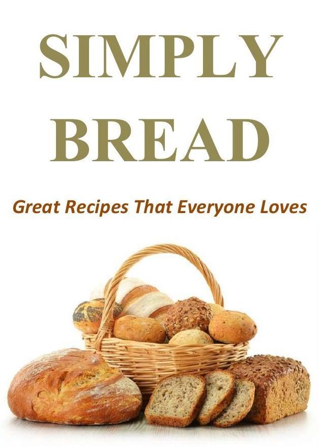 Simply Bread: Great Recipes That Everyone Loves