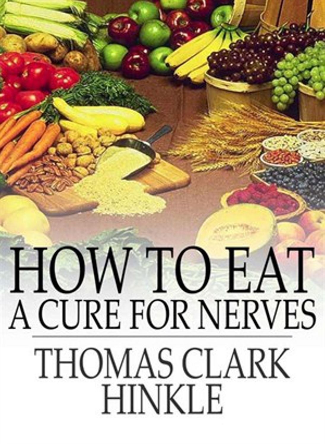 How to Eat: A Cure for ''Nerves''! A Health, Instructional, Non-fiction Classic By Thomas Clarke Hinkle! AAA+++