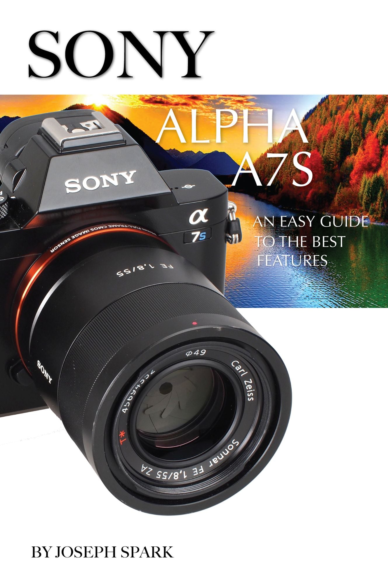 Sony Alpha A7S: An Easy Guide to the Best Features