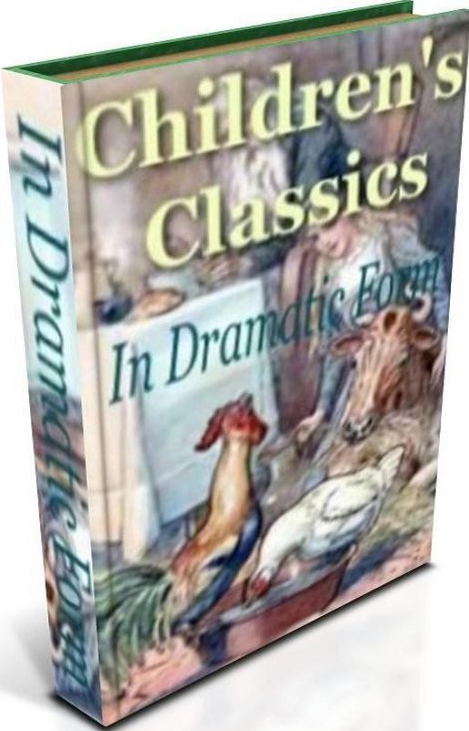 Very Key To Childrens Classics In Dramatic Form - This book is intended to accomplish three distinct purposes..(Best Easy Child Development eBook Ever..)