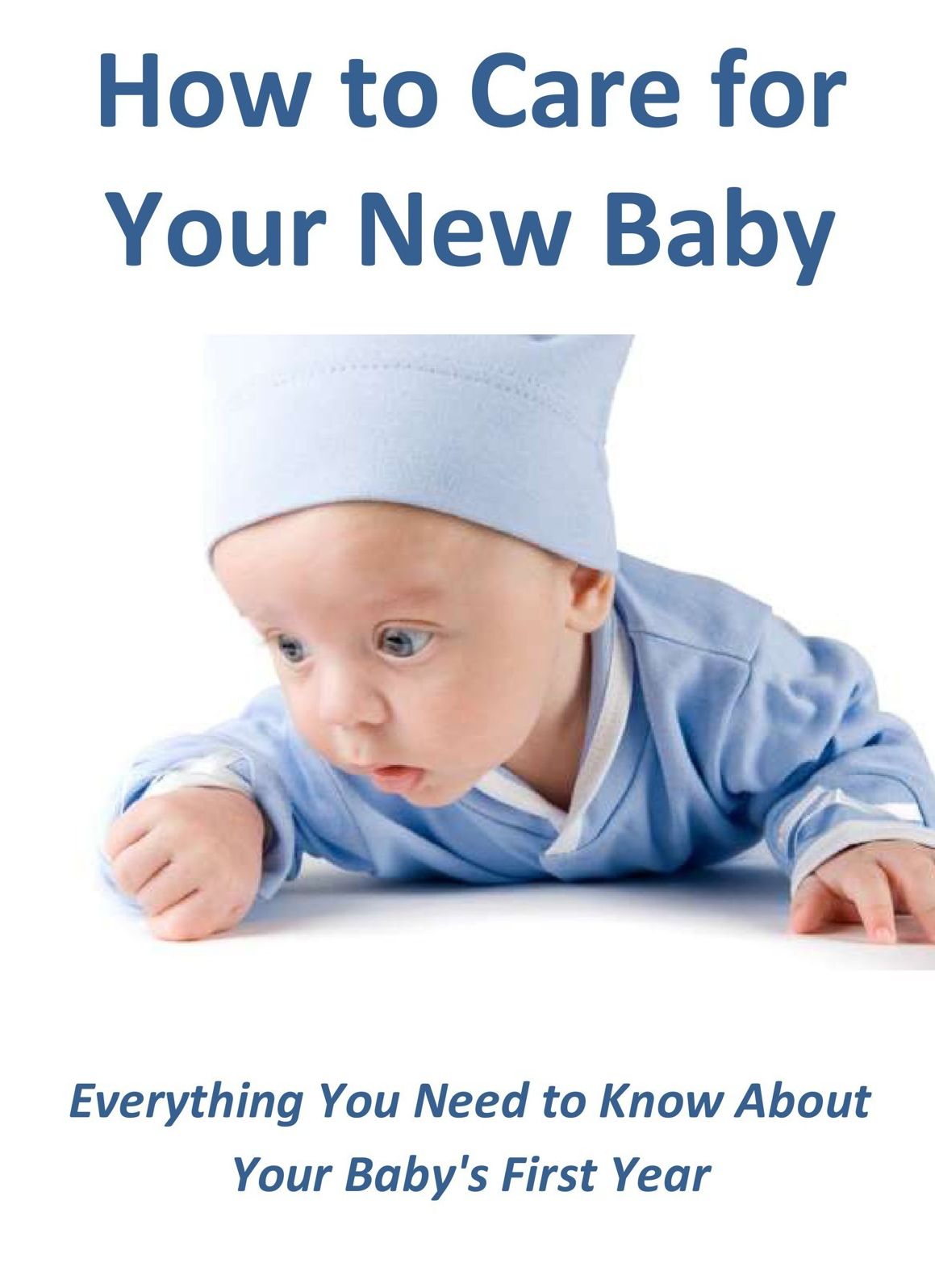 How to Care for Your New Baby: Everything You Need to Know About Your Baby's First Year