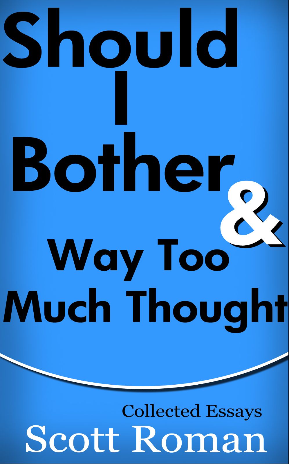 Should I Bother & Way Too Much Thought