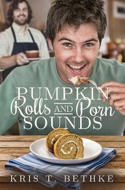 Pumpkin Rolls and Porn Sounds