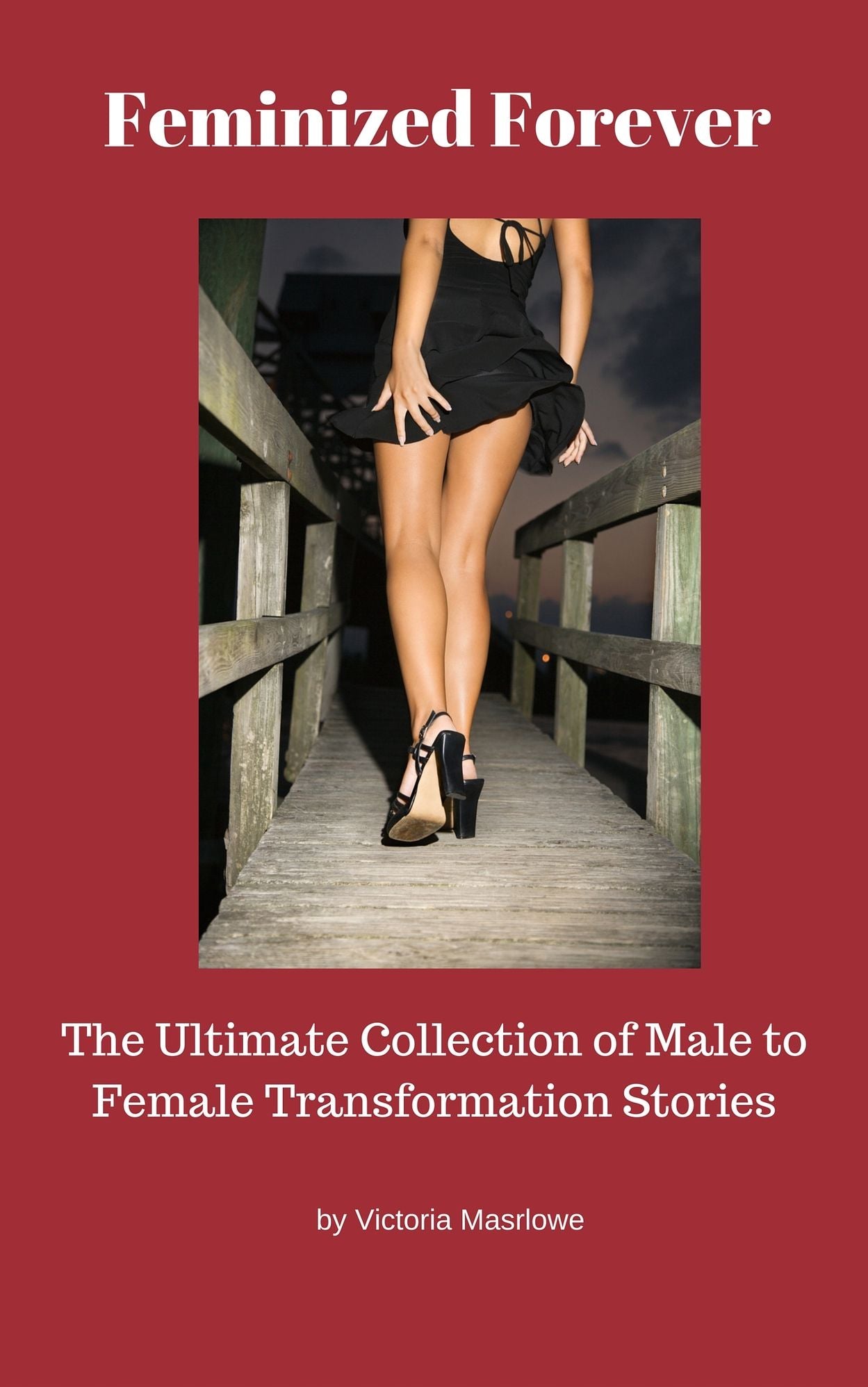 Feminized Forever: the Ultimate Collection of Male to Female Transformation Stories