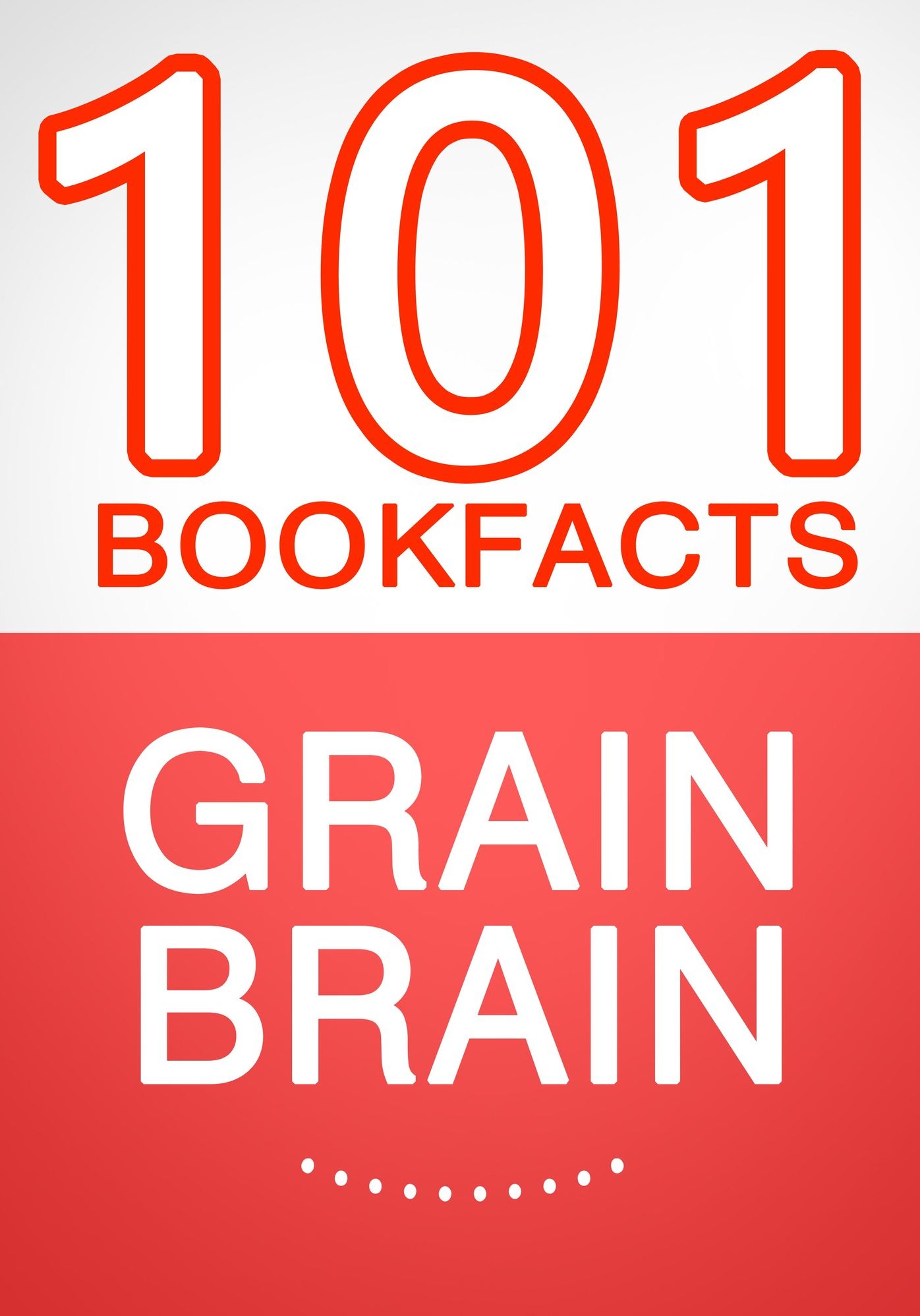 Grain Brain - 101 Amazing Facts You Didn't Know