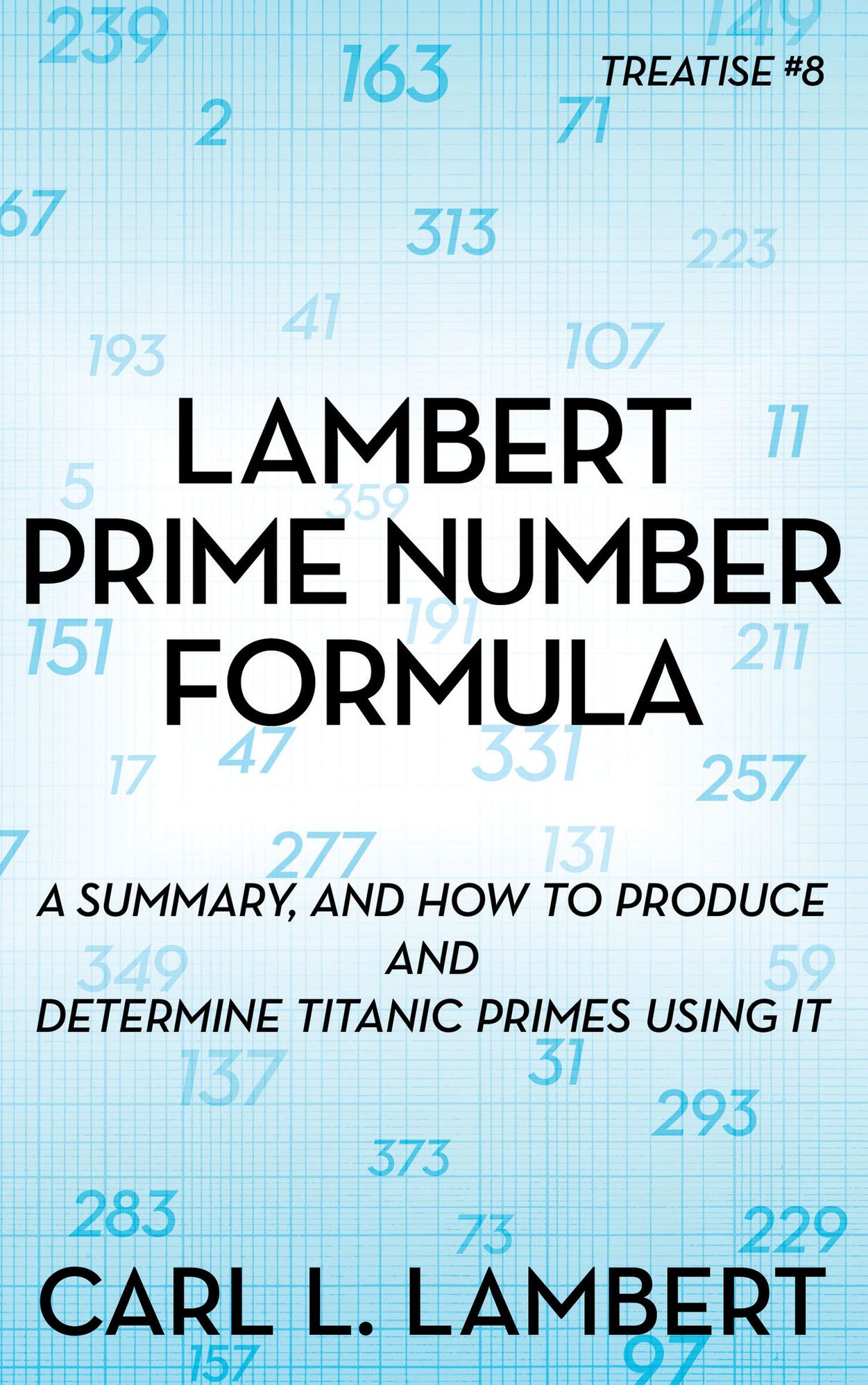 Lambert Prime Number Formula: A Summary, and How to Produce and Determine Titanic Primes Using It
