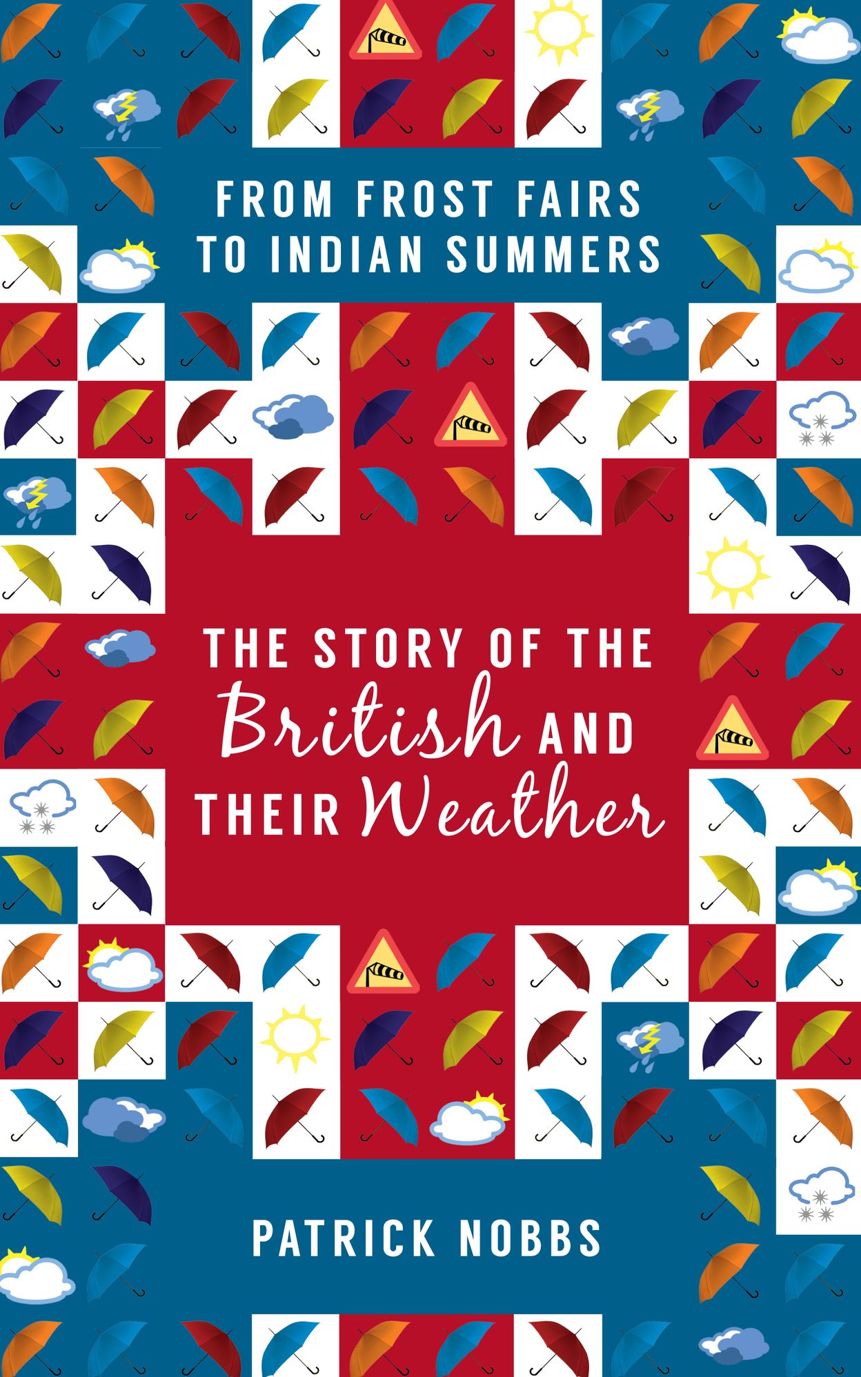The Story of the British Weather: From Frost Fairs to Indian Summers