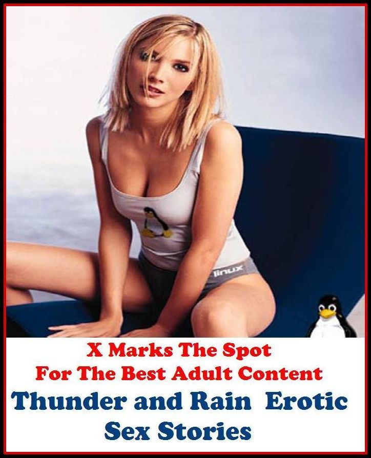 Sex Stories:X Marks The Spot For The Best Adult Content Thunder and Rain : Erotic Sex Stories ( Erotic Photography, Domination, Bare Ass, Lesbian, She-male, Gay, Fetish, Bondage, Sex, Erotic, Erotica, Hentai, Oral, Submisive, Confession )
