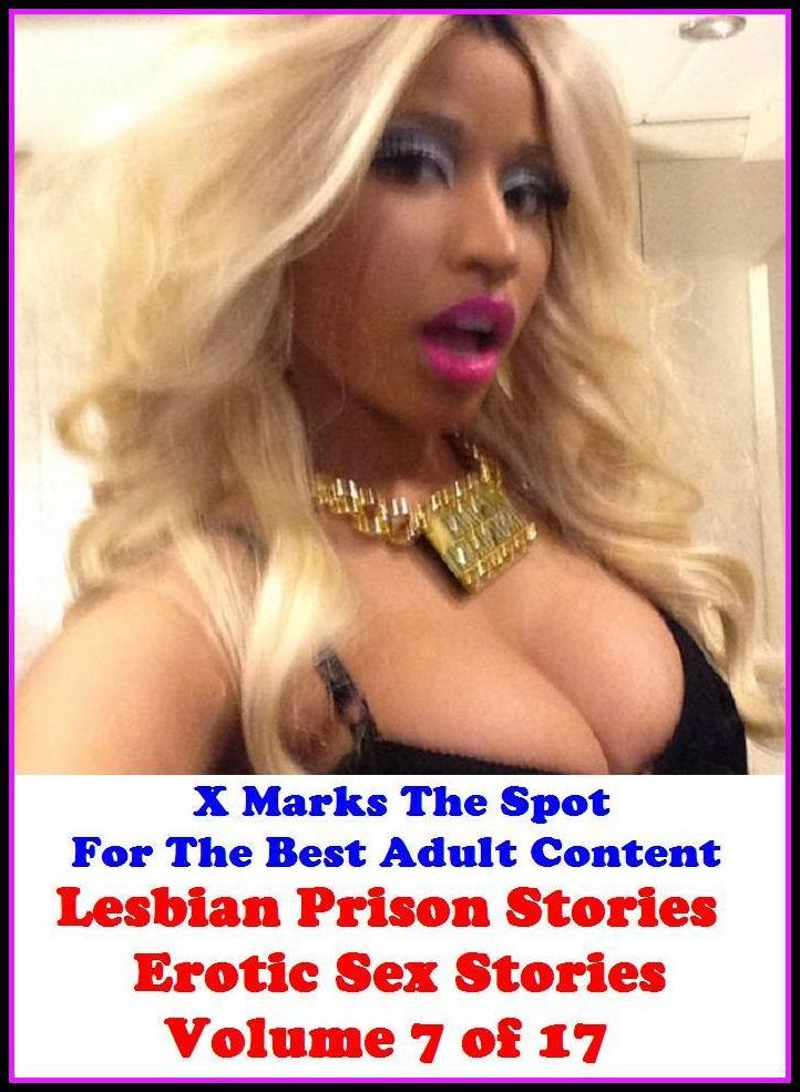 Sex Stories: X Marks The Spot For The Best Adult Content Lesbian Prison Stories Erotic Sex Stories Volume 7 of 17 ( Erotic Photography, Domination, Bare Ass, Lesbian, She-male, Gay, Fetish, Bondage, Sex, Erotic, Erotica, Hentai, Oral )
