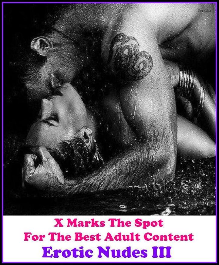 Lesbian: X Marks The Spot For The Best Adult Content Erotic Nudes III ( Erotic Photography, Domination, Bare Ass, Lesbian, She-male, Gay, Fetish, Bondage, Sex, Erotic, Erotica, Hentai, Oral, Submisive, Confession, Erotica Photo, Adults Only,