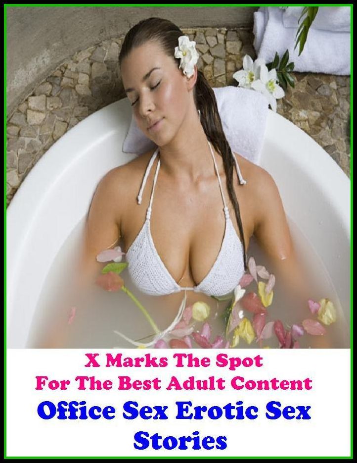 Erotic Stories: X Marks The Spot For The Best Adult Content Office Sex Erotic Sex Stories ( Erotic Photography, Domination, Bare Ass, Lesbian, She-male, Gay, Fetish, Bondage, Sex, Erotic, Erotica, Hentai, Oral, Submisive, Confession )