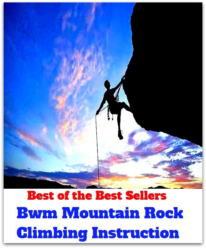 Best of the Best Sellers Bwm Mountain Rock Climbing Instruction ( ascend , mount, scale, scramble up, clamber up, shinny up, go up, walk up, conquer, gain )