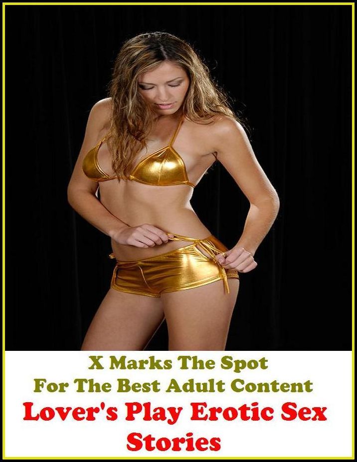 Sex Stories:Erotica:X Marks The Spot for The Best Adult Books! Lover's Play Erotic Sex Stories (Erotic Photography, Erotic Stories, Nude Photos, Naked , She-male,Gay, Fetish, Bondage, Sex, Erotic, Erotica, Hentai, Oral, Submissiv, Confession, Adults Only)