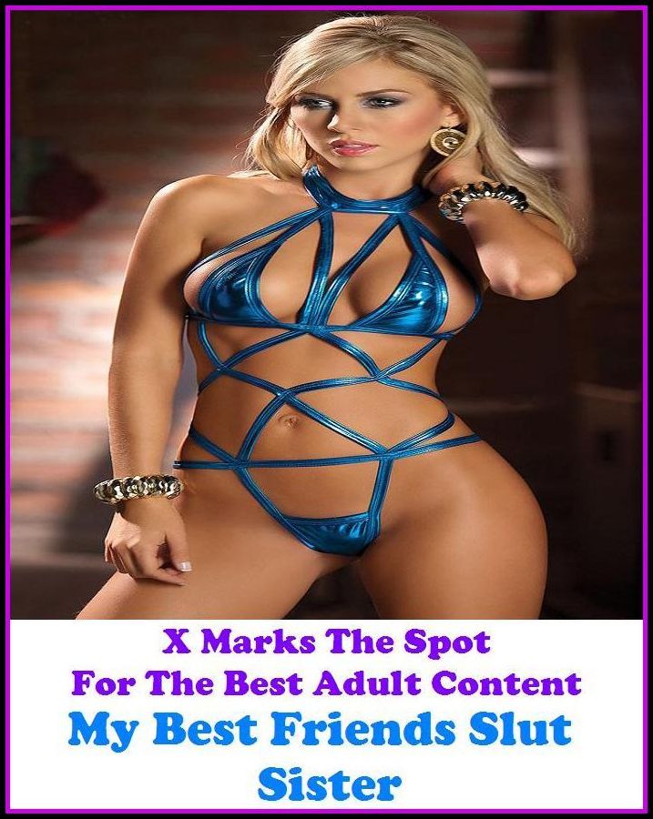 Sex Stories:X Marks The Spot for The Best Adult Books! My Best Friends Slut Sister (Erotic Photography, Erotic Stories, Nude Photos, She-male,Gay, Fetish, Bondage, Sex, Erotic, Erotica, Hentai, Oral, Submissive, Confession, Adults Only)