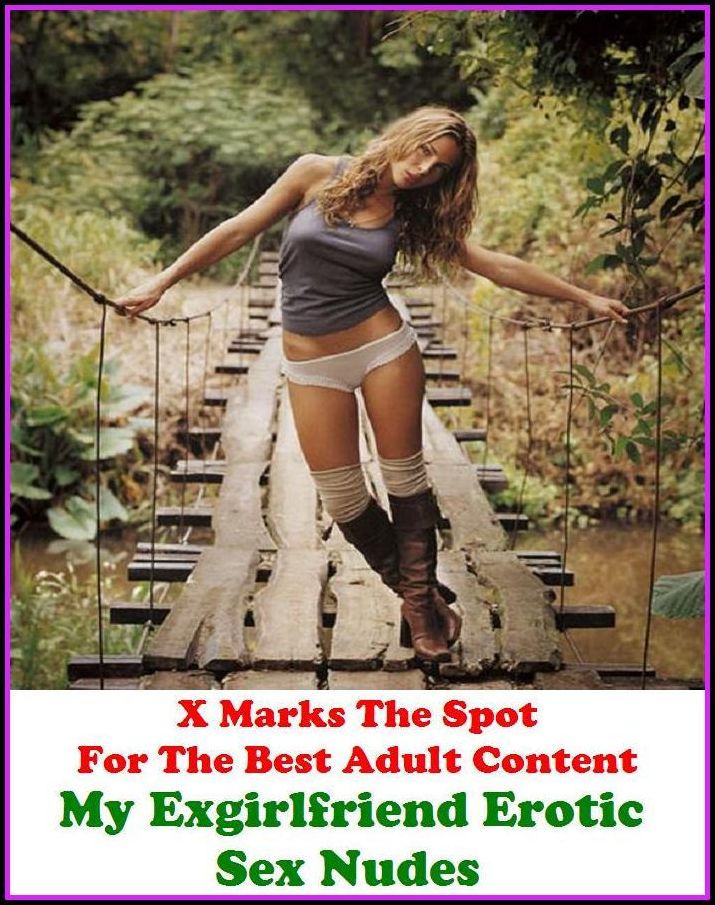 Nudes:X Marks The Spot for The Best Adult Books! My Exgirlfriend Erotic Sex Nudes (Erotic Photography, Erotic Stories, Nude Photos, Naked ,She-male,Gay, Fetish, Bondage, Sex, Erotic, Erotica, Hentai, Oral, Submissive, Confession, Adults Only)