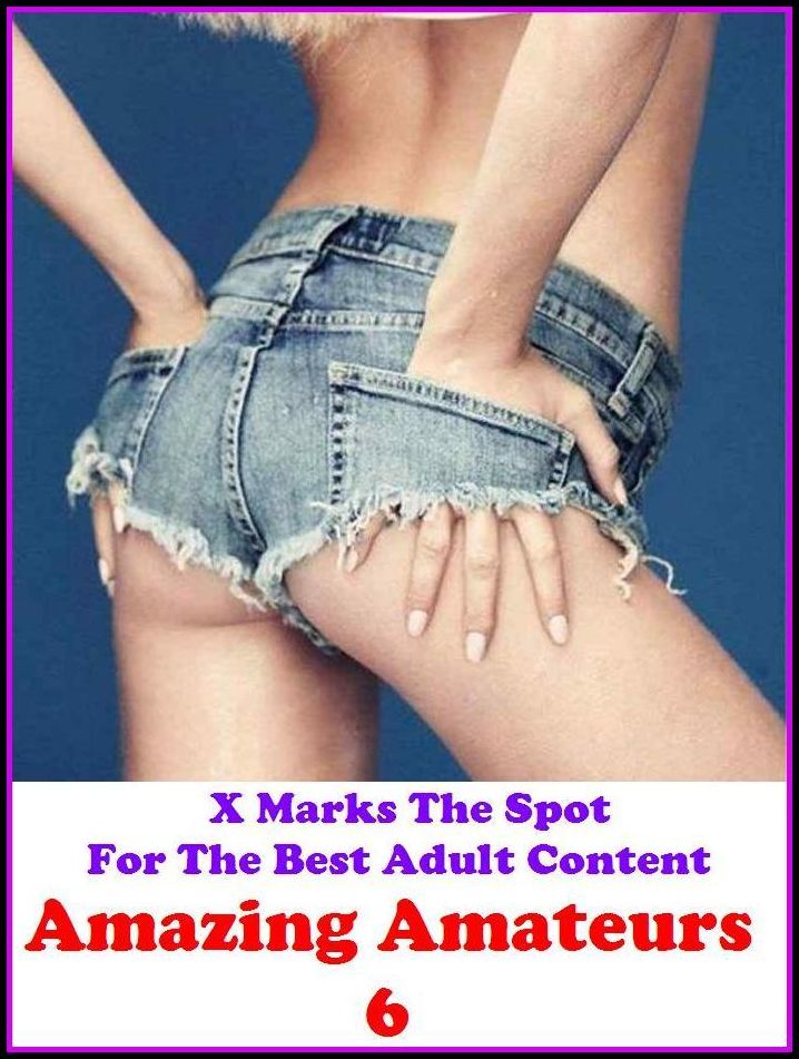 Domination: X Marks The Spot For The Best Adult Content Amazing Amateurs 6 ( Erotic Photography, Erotic Stories, Nude Photos, Naked , Adult Nudes, Breast, Domination, Bare Ass, Lesbian, She-male, Gay, Fetish, Bondage, Sex, Erotic, Erotica, Hentai, Oral, S