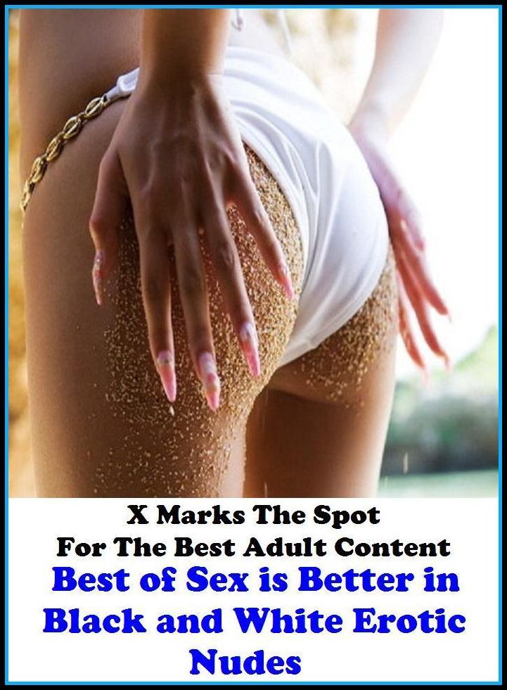 Erotic Photography: X Marks The Spot For The Best Adult Content Best of"Sex is Better in Black and White Erotic Nudes" ( Erotic Photography, Erotic Stories, Nude Photos, Naked , Adult Nudes, Breast, Domination, Bare Ass, Lesbian, She-male, Gay, Fetish, B