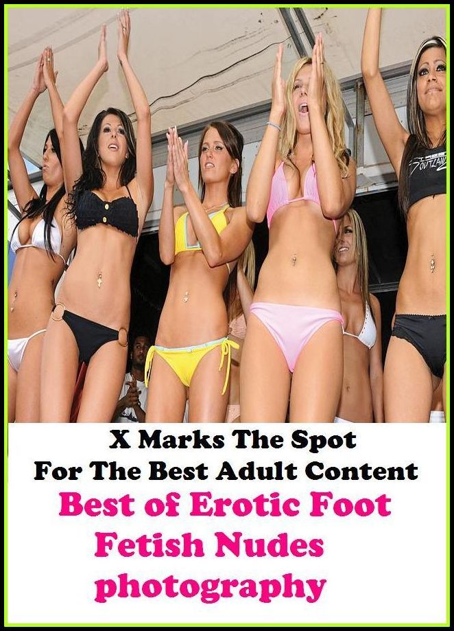 Erotica:X Marks The Spot For The Best Adult Best of"Erotic Foot Fetish Nudes photography"(Erotic Photography, Erotic Stories, Nude Photos, Naked , Adult Nudes, Breast, Domination, Bare Ass, Lesbian, She-male, Gay, Fetish, Bondage, Sex, Erotic, Erotica,