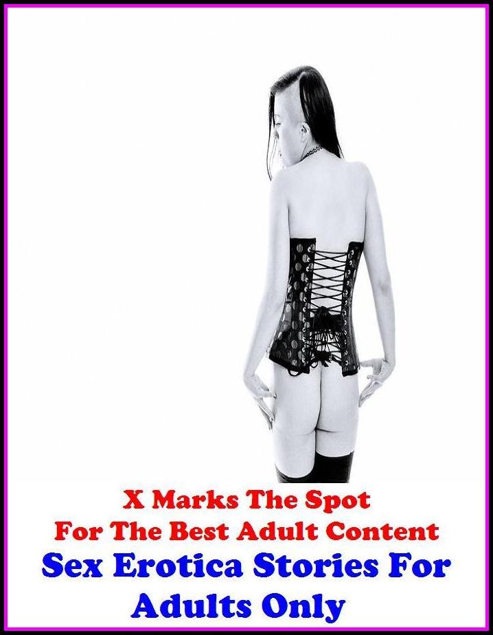 Erotica:X Marks The Spot for The Best Adult Books! Sex Erotica Stories For Adults Only (Erotic Photography, Domination, Bare Ass,Lesbian, She-male,Gay, Fetish, Bondage, Sex, Erotic, Erotica, Hentai, Oral, Submissive, Confession)