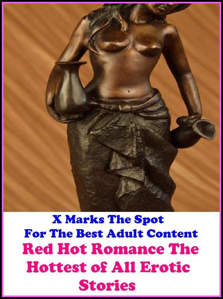 Romance Stories: X Marks The Spot for The Best Adult Books Red Hot Romance, The Hottest of All Erotic Stories (Erotic Photography, Erotic Stories, Nude Photos, Bare Ass,Lesbian, She-male,Gay, Fetish, Bondage, Sex, Erotic, Erotica, Hentai, Oral, Submissiv