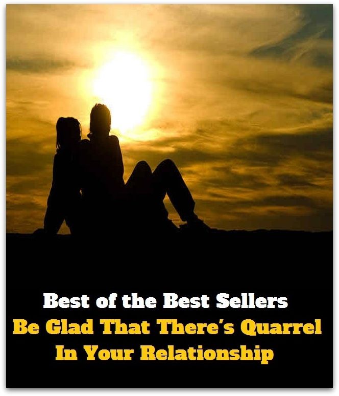 Best of the Best Sellers Be Glad That There S Quarrel In Your Relationship ( accord, union, adjunct, tie-in, affiliation, sympathy, agnation, sisterhood, ancestry, sibship, assemblage, relation, blood, rapport )