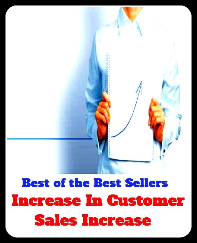 Best of the Best Sellers Increase In Customer Sales Increase ( cession, trading, conferment, tax sale, consignation, settling, conveyance, selling, deeding, purchasing, delivery )