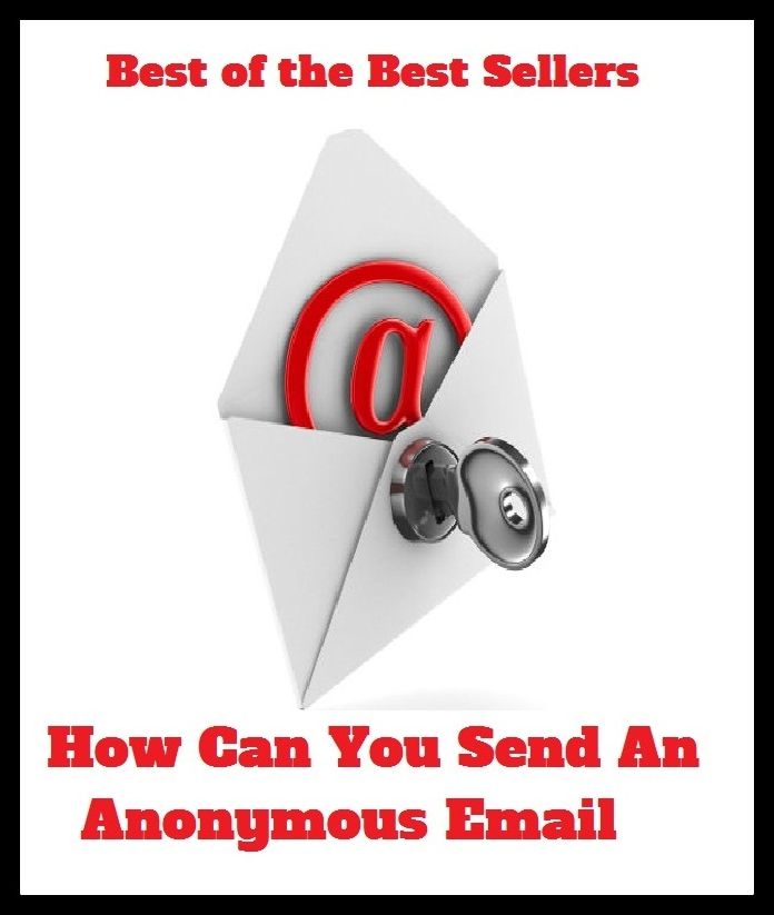Best of the Best Sellers How Can You Send An Anonymous Email ( unnamed, of unknown name, nameless, incognito, unidentified, unknown, unsourced, secret, characterless, nondescript, impersonal, faceless )