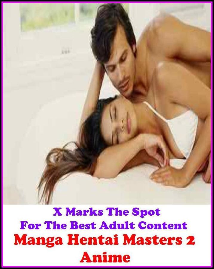 Domination:X Marks The Spot for The Best Adult Books!Manga Hentai Masters 2 Anime ( Erotic Photography, Erotic Stories, Nude Photos, Naked ,Bare Ass, Lesbian, She-male, Gay, Fetish, Bondage, Sex, Erotic, Erotica, Hentai, Oral, Submisive, Confession )