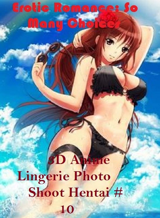 Erotic Romance: So Many Choices 3D Anime Lingerie Photo Shoot Hentai #10 ( Erotic Photography, Erotic Stories, Nude Photos, Naked , Adult Nudes, Breast, Domination, Bare Ass, Lesbian, She-male)