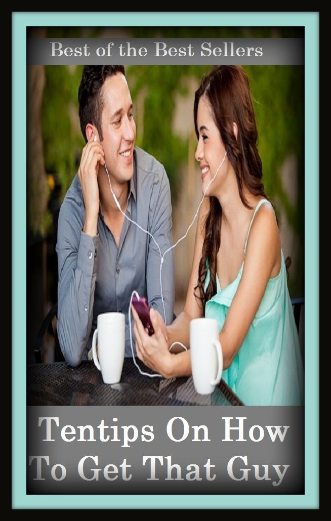 Best of the Best Sellers Tentips On How To Get That Guy ( OD, zap, accede to, yield, access, wring from, acquire, wrest, admit, work out, affect, wipe out, aggravate)