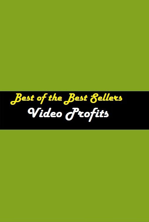 Best of the Best Sellers	Video Profits	( television, video, gain, profit, benefit, avail, behoof, utility )