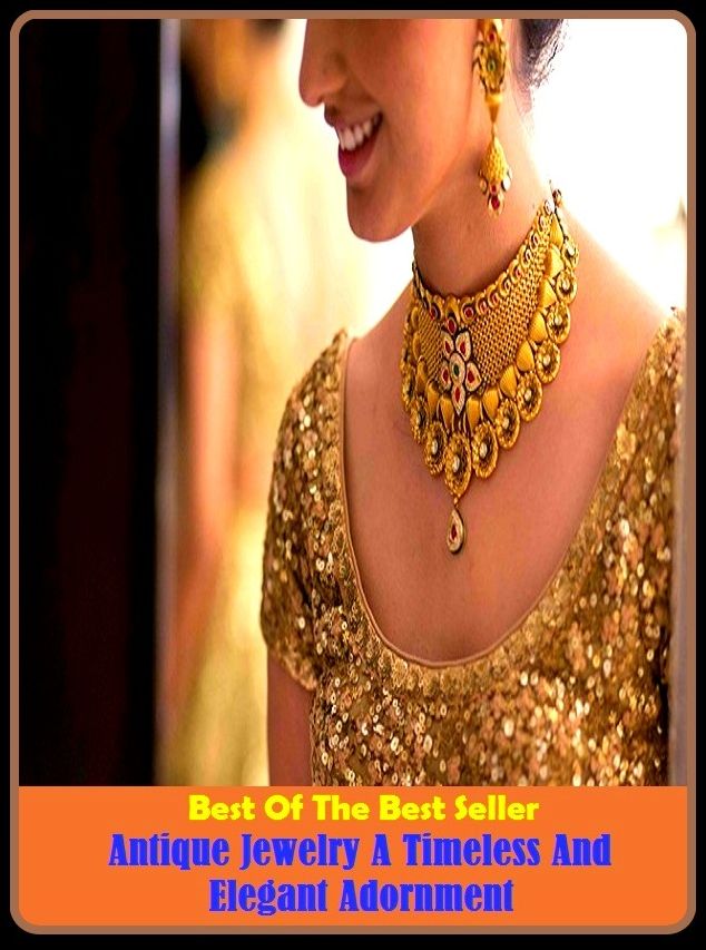 Best of the Best Sellers Antique Jewelry A Timeless And Elegant Adornment ( jewels, gems, gemstones, precious stones, costume jewelry, trinkets, bling, bijoux, gem, gemstone, (precious) stone, brilliant, baguette )