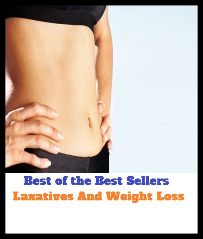 Best of The Best Sellers	Laxatives And Weight Loss (burden, density, gravity, heft, load, pressure, substance, adiposity, avoirdupois, ballast)