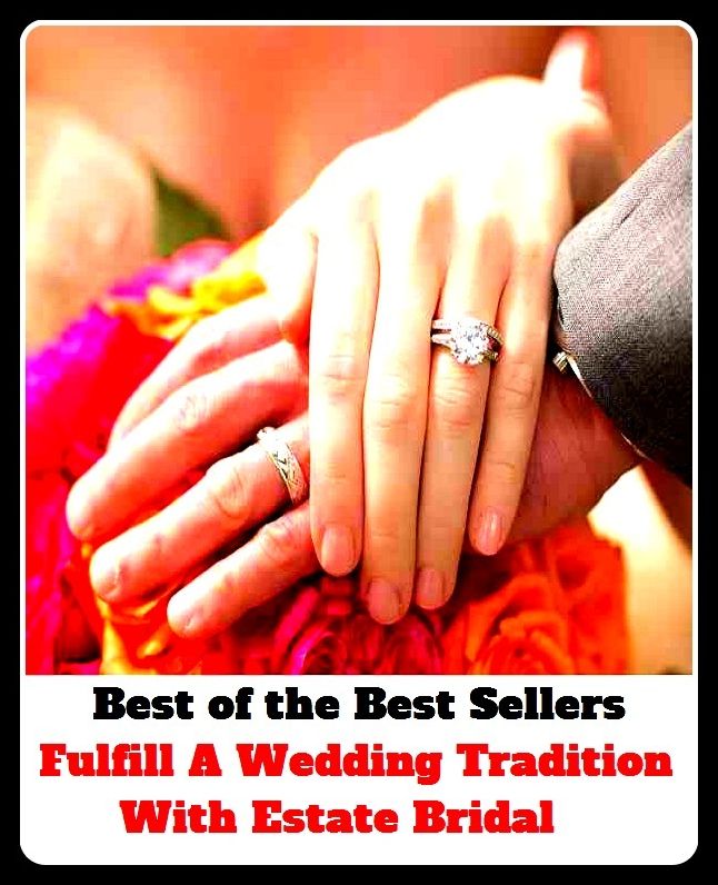 Best of the Best Sellers Fulfill A Wedding Tradition With Estate Bridal(you and me, Public, wealth, acres, vested interest, bearings, trust, benefit, title, body politic, subgroup, branch, strict settlement, case, strain, category, s )