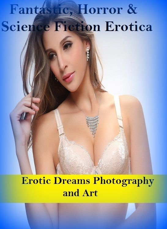 Fantastic, Horror & Science Fiction Erotica: Erotic Dreams Photography and Art ( Erotic Photography, Erotic Stories, Nude Photos, Naked , Adult Nudes, Breast, Domination, Bare Ass, Lesbian, She-male)