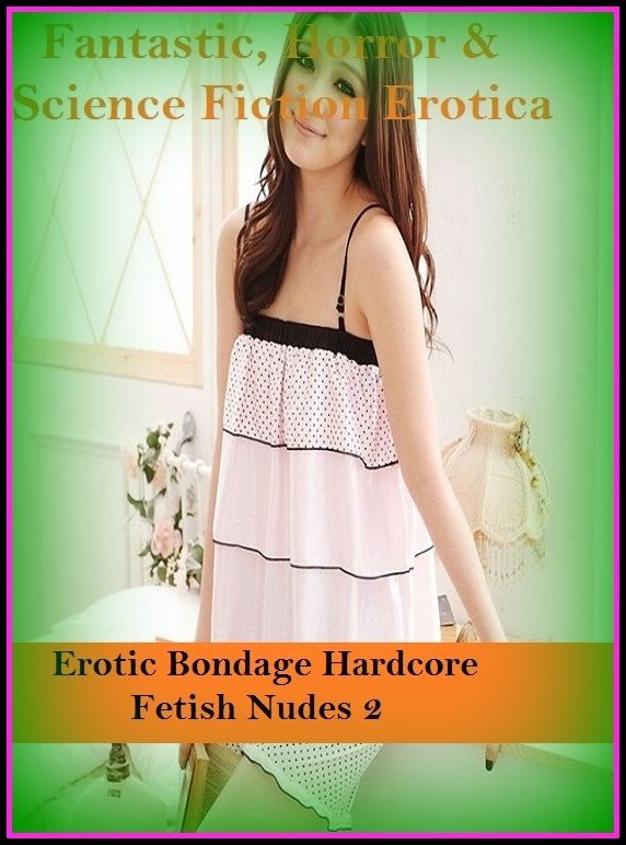 Fantastic, Horror & Science Fiction Erotica: Erotic Bondage Hardcore Fetish Nudes 2Fantastic, Horror & Science Fiction Erotica: Erotic Bondage Hardcore Fetish Nudes 2