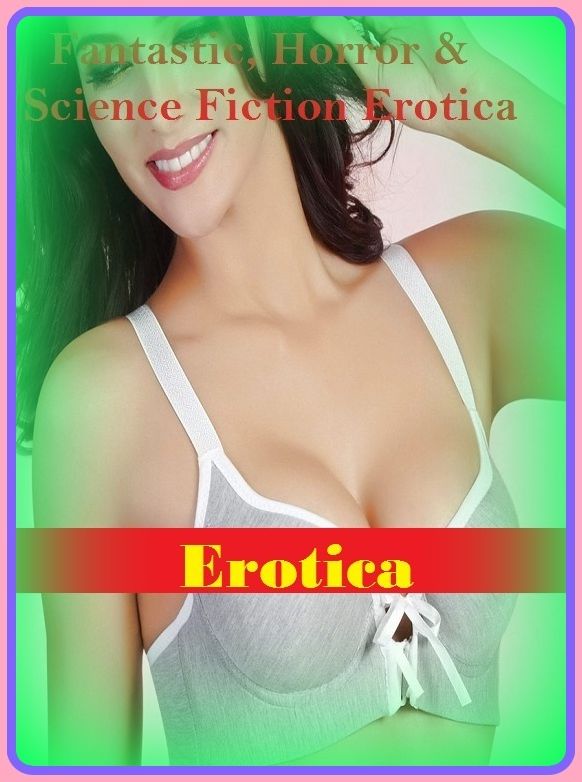 Fantastic, Horror & Science Fiction Erotica: Erotica ( Erotic Photography, Erotic Stories, Nude Photos, Naked , Adult Nudes, Breast, Domination, Bare Ass, Lesbian, She-male)